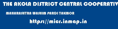 THE AKOLA DISTRICT CENTRAL COOPERATIVE BANK  MAHARASHTRA WASHIM PARDI TAKMOR   micr code